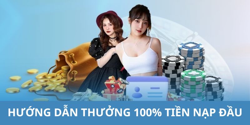 Chi tiết các bước hỗ trợ bạn nhận thưởng 100% tiền nạp đầu đơn giản nhất