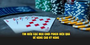 Tìm Hiểu Các Mẹo Chơi Poker Hiệu Quả Để Nâng Cao Kỹ Năng