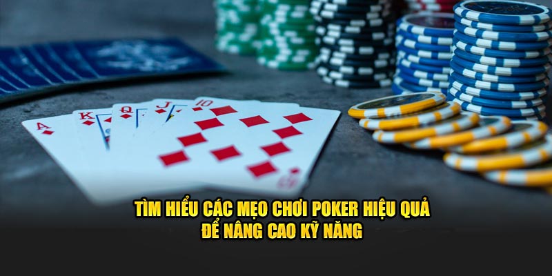 Tìm Hiểu Các Mẹo Chơi Poker Hiệu Quả Để Nâng Cao Kỹ Năng