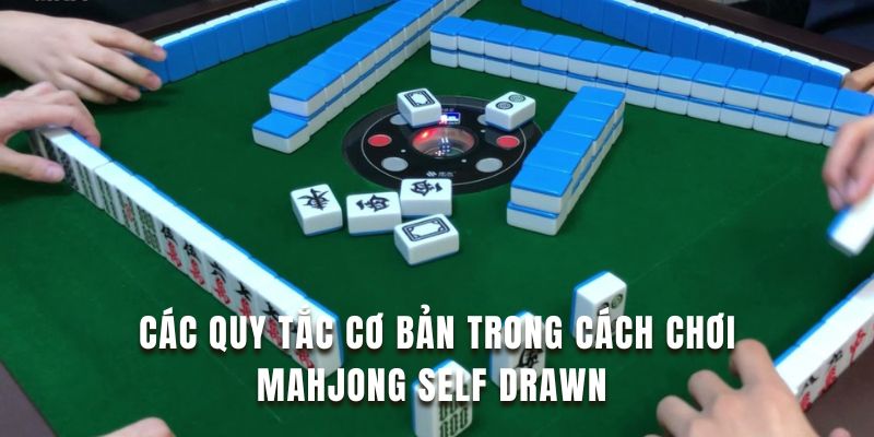Tìm hiểu các quy tắc trong cách chơi mahjong self drawn