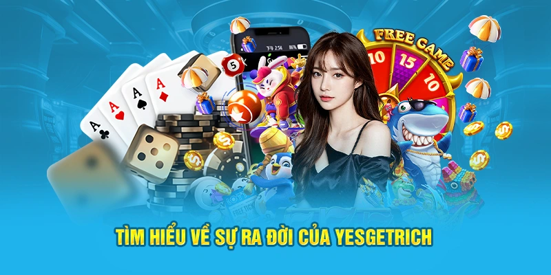 Tìm hiểu về sự ra đời của YesGetRich