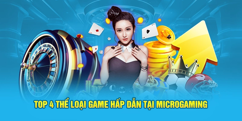 Top 4 thể loại game hấp dẫn tại Microgaming
