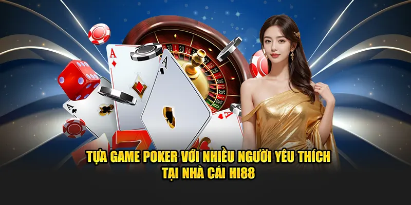 Tựa game poker với nhiều người yêu thích tại nhà cái Hi88