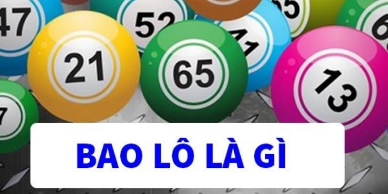 Bao Lô Là Gì? Làm Rõ Cách Chơi Và Mẹo Chiến Thắng