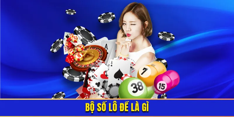 Bộ số lô đề là gì