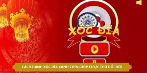 Cách Đánh Xóc Đĩa Xanh Chín Giúp Cược Thủ Đổi Đời