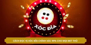 Cách Đọc Vị Xóc Đĩa Chính Xác 99% Cho Mọi Bet Thủ 
