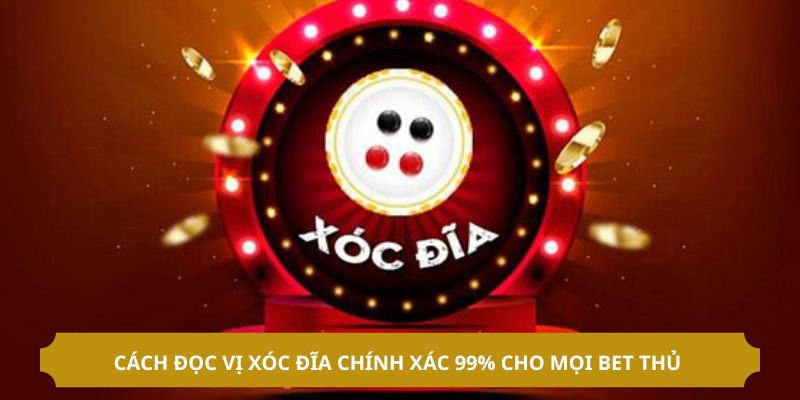 Cách Đọc Vị Xóc Đĩa Chính Xác 99% Cho Mọi Bet Thủ 