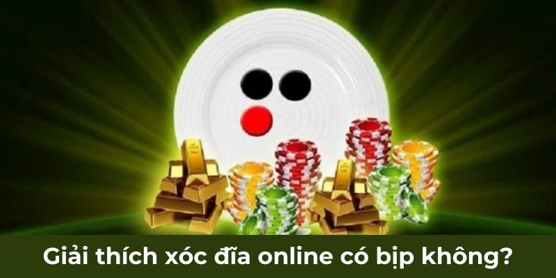 Giải thích xóc đĩa online có bịp không?