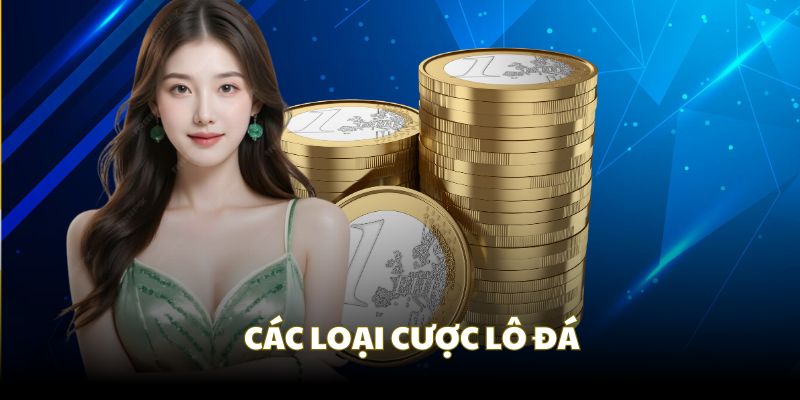 Các loại cược được giới thiệu trong lô đá
